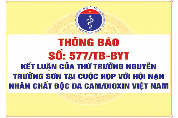 Thông báo số: 577/TB-BYT Kết luận của Thứ trưởng Nguyễn Trường Sơn tại cuộc họp với Hội Nạn nhân chất độc da cam/dioxin Việt Nam