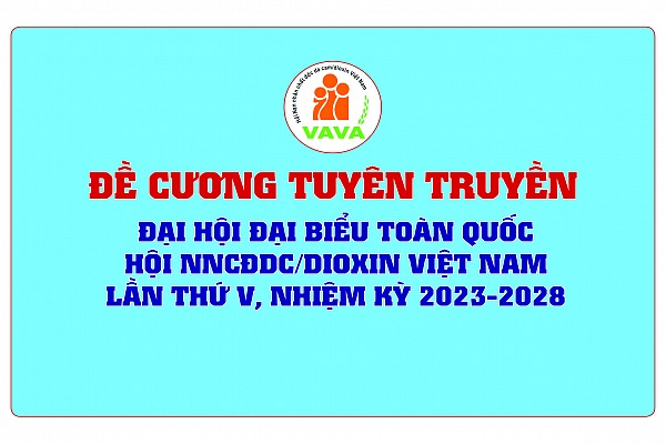 Đề cương Tuyên truyền Đại hội đại biểu toàn quốc Hội NNCĐDC/dioxin Việt Nam lần thứ V, nhiệm kỳ 2023-2028