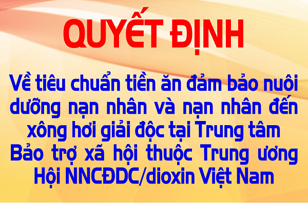 Quyết định về tiêu chuẩn tiền ăn bảo đảm nuôi dưỡng nạn nhân và nạn nhân đến xông hơi giải độc tại Trung tâm Bảo trợ xã hội thuộc Trung ương Hội Nạn nhân chất độc da cam/dioxin Việt Nam