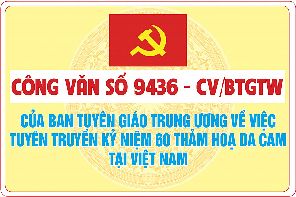 Công văn số 9436-CV/BTGTW của Ban Tuyên giáo Trung ương về việc Tuyên truyền kỷ niệm 60 Thảm hoạ da cam tại Việt Nam