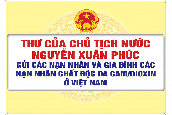 Thư của Chủ tịch nước Nguyễn Xuân Phúc gửi nạn nhân và  gia đình nạn nhân chất độc da cam Việt Nam
